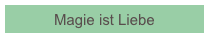Magie ist Liebe