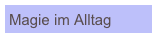 Magie im Alltag